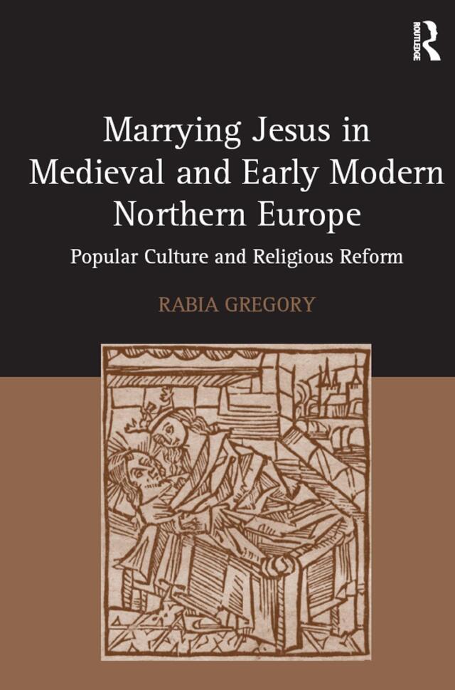 Marrying Jesus in Medieval and Early Modern Northern Europe
