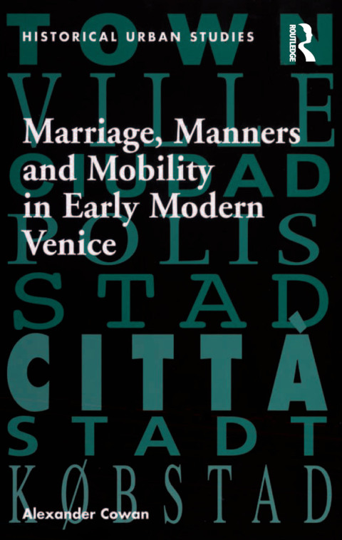 Marriage, Manners and Mobility in Early Modern Venice 