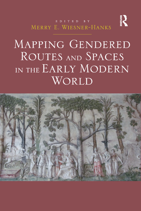 Cover image for book Mapping Gendered Routes and Spaces in the Early Modern World