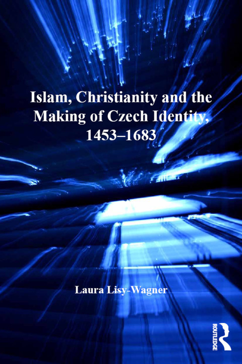 Cover image for book Islam, Christianity and the Making of Czech Identity, 1453-1683