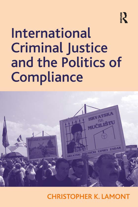 Cover image for book International Criminal Justice and the Politics of Compliance