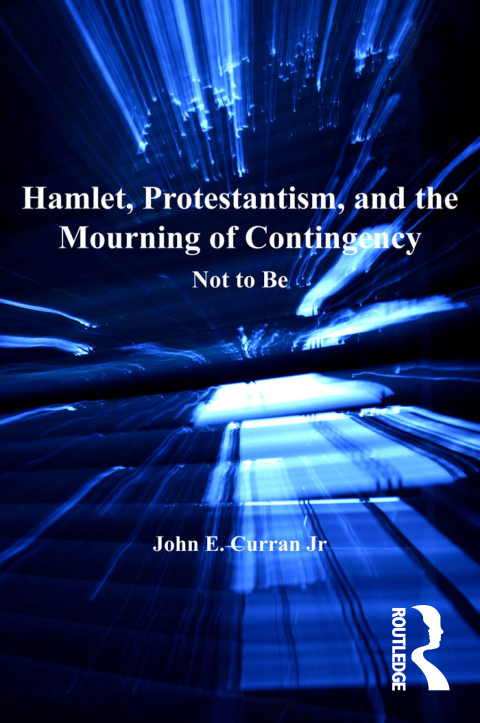 Cover image for book Hamlet, Protestantism, and the Mourning of Contingency