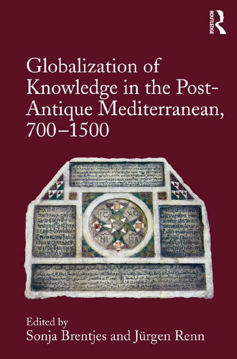 Cover image for book Globalization of Knowledge in the Post-Antique Mediterranean, 700-1500