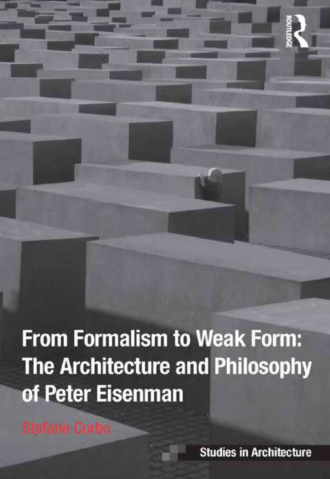 Cover image for book From Formalism to Weak Form: The Architecture and Philosophy of Peter Eisenman
