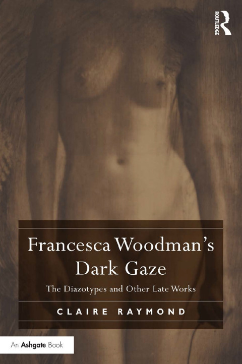 Cover image for book Francesca Woodman's Dark Gaze