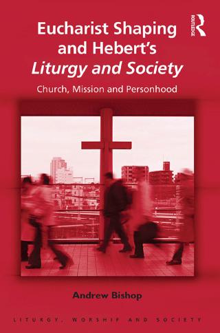 Eucharist Shaping and Hebert’s Liturgy and Society