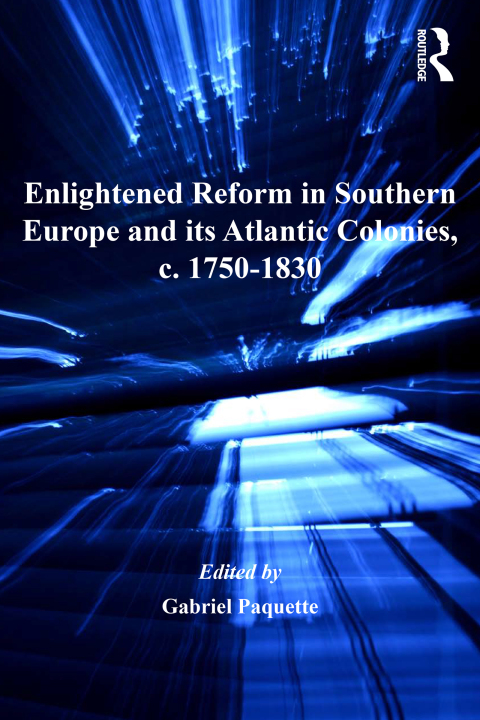 Cover image for book Enlightened Reform in Southern Europe and its Atlantic Colonies, c. 1750-1830