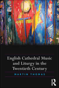 Omslagafbeelding: English Cathedral Music and Liturgy in the Twentieth Century 1st edition 9781138053120