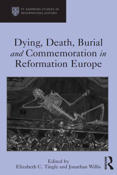 Cover image for book Dying, Death, Burial and Commemoration in Reformation Europe