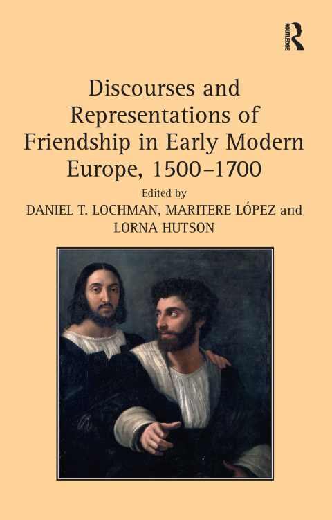 Cover image for book Discourses and Representations of Friendship in Early Modern Europe, 1500–1700