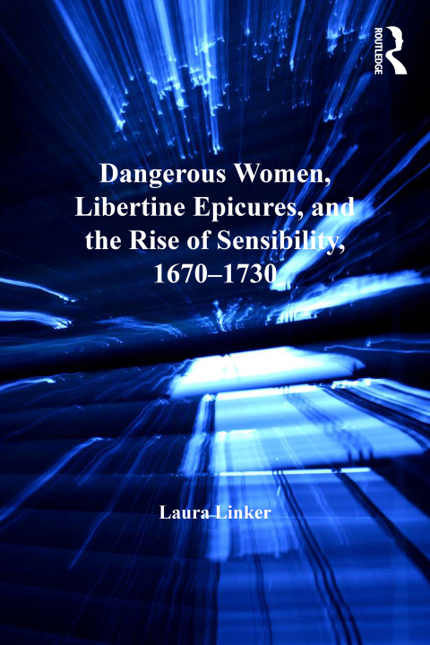 Cover image for book Dangerous Women, Libertine Epicures, and the Rise of Sensibility, 1670-1730