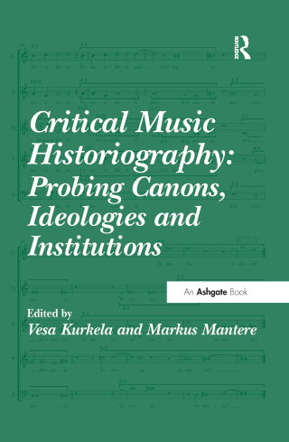 Critical Music Historiography: Probing Canons, Ideologies and Institutions