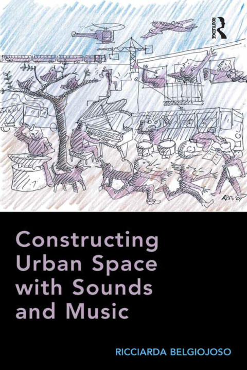 Cover image for book Constructing Urban Space with Sounds and Music