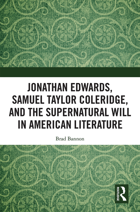 Cover image for book Jonathan Edwards, Samuel Taylor Coleridge, and the Supernatural Will in American Literature