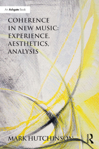 Coherence in New Music: Experience, Aesthetics, Analysis