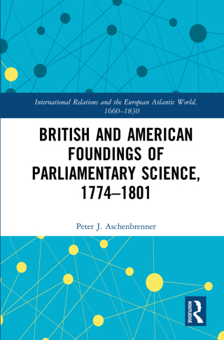 British and American Foundings of Parliamentary Science, 1774–1801