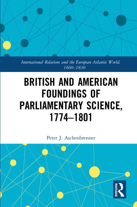Cover image for book British and American Foundings of Parliamentary Science, 1774–1801