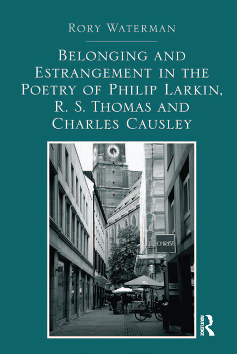 Belonging and Estrangement in the Poetry of Philip Larkin, R.S. Thomas and Charles Causley 
