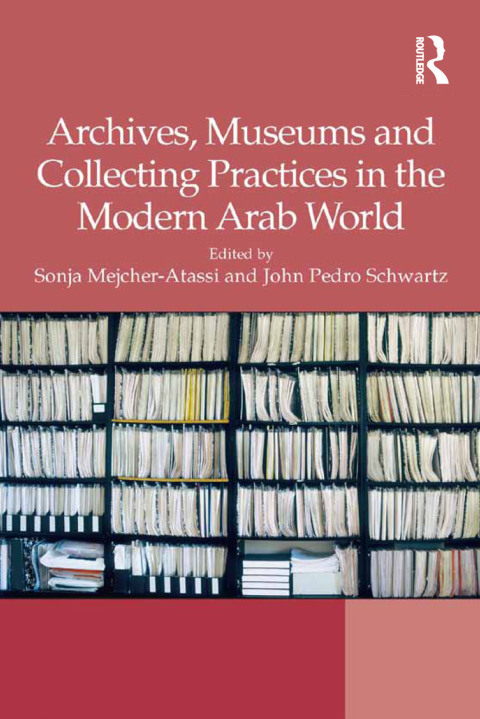 Cover image for book Archives, Museums and Collecting Practices in the Modern Arab World