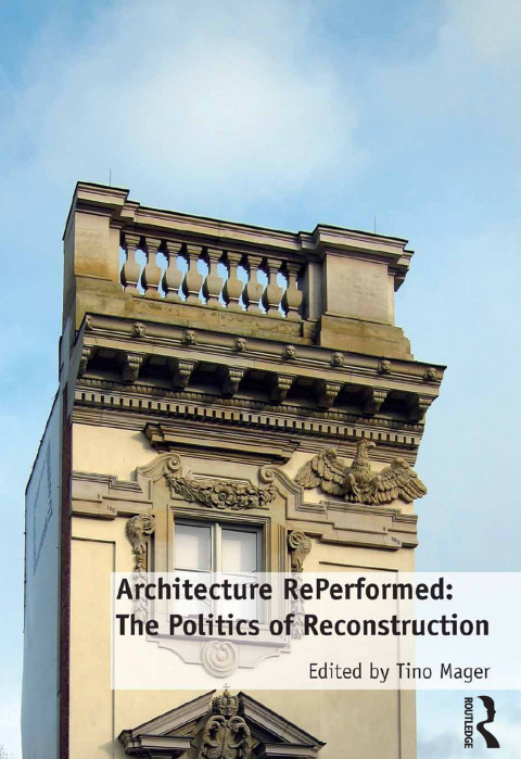 Architecture RePerformed: The Politics of Reconstruction 