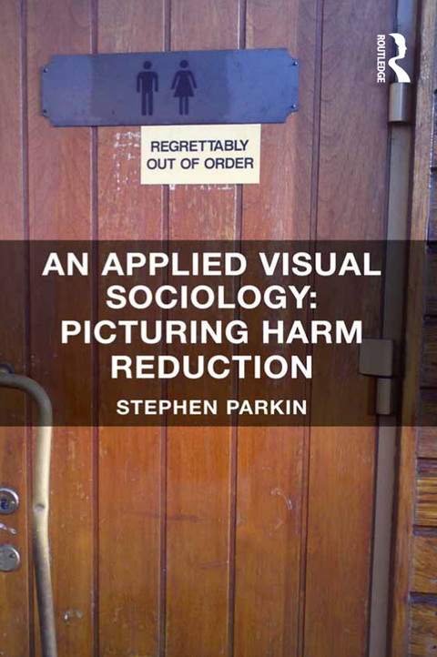 Cover image for book An Applied Visual Sociology: Picturing Harm Reduction