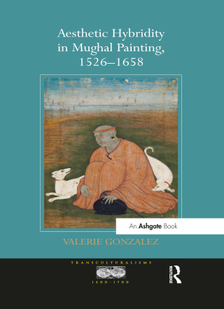 Aesthetic Hybridity in Mughal Painting, 1526-1658