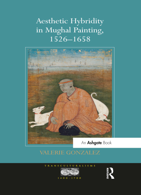 Cover image for book Aesthetic Hybridity in Mughal Painting, 1526–1658