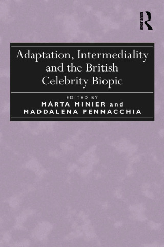 Adaptation, Intermediality and the British Celebrity Biopic