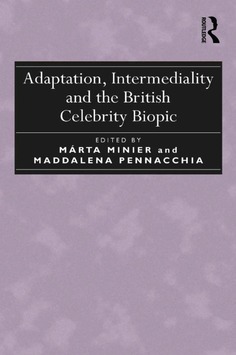 Cover image for book Adaptation, Intermediality and the British Celebrity Biopic