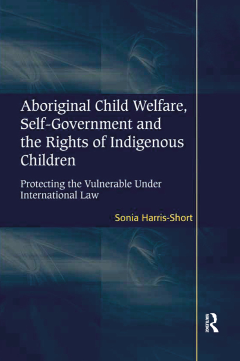 Cover image for book Aboriginal Child Welfare, Self-Government and the Rights of Indigenous Children