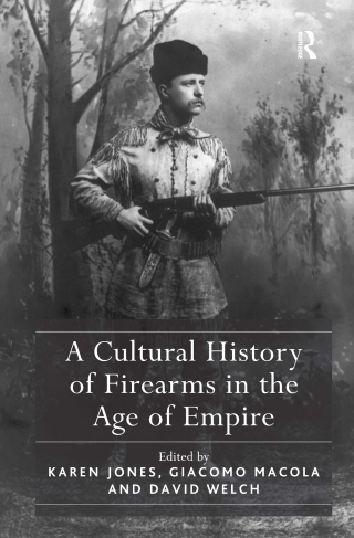A Cultural History of Firearms in the Age of Empire