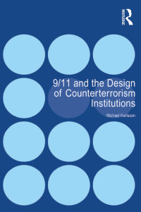 Cover image: 9/11 and the Design of Counterterrorism Institutions 1st edition 9781138272439