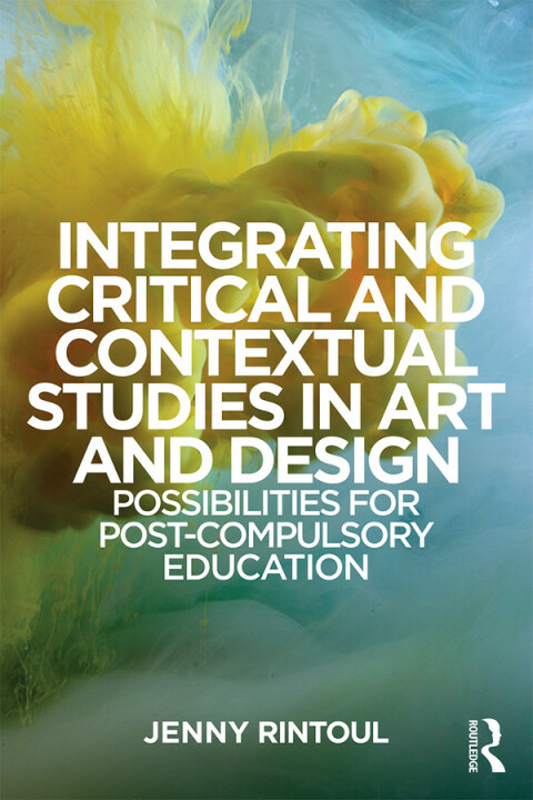 Cover image for book Integrating Critical and Contextual Studies in Art and Design