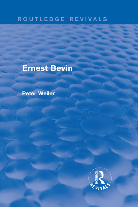 Cover image for book Ernest Bevin (Routledge Revivals)