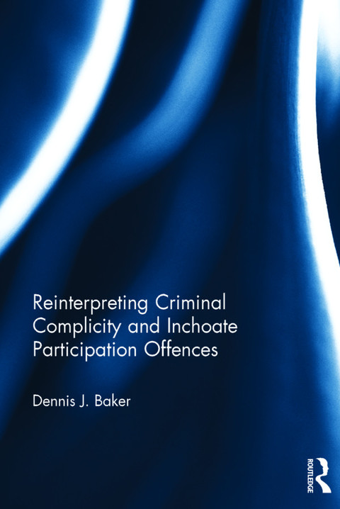 Cover image for book Reinterpreting Criminal Complicity and Inchoate Participation Offences
