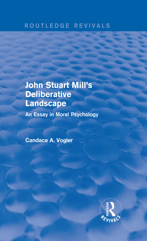 Cover image for book John Stuart Mill's Deliberative Landscape (Routledge Revivals)