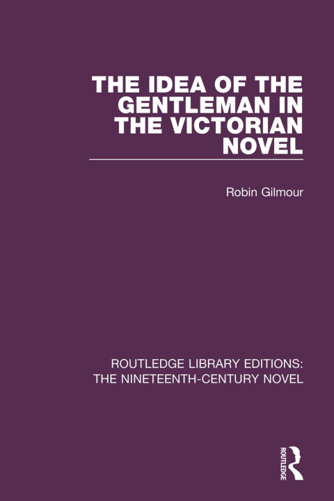 Cover image for book The Idea of the Gentleman in the Victorian Novel