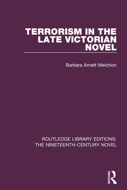 Cover image for book Terrorism in the Late Victorian Novel