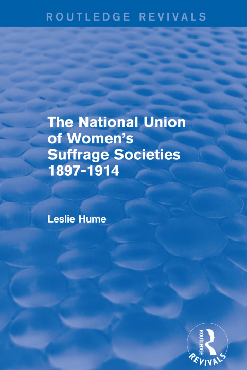 Cover image for book The National Union of Women's Suffrage Societies 1897-1914 (Routledge Revivals)