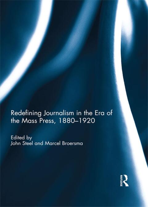 Redefining Journalism in the Era of the Mass Press, 1880-1920 