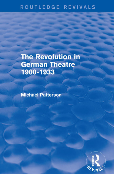 Cover image for book The Revolution in German Theatre 1900-1933 (Routledge Revivals)