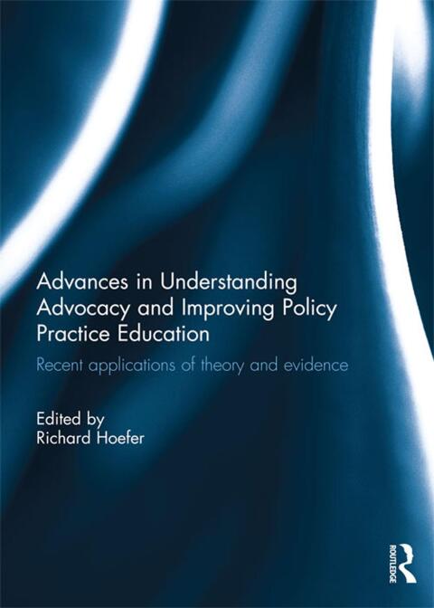 Cover image for book Advances in Understanding Advocacy and Improving Policy Practice Education