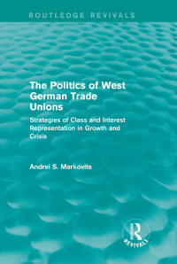 Cover image: The Politics of West German Trade Unions 1st edition 9781138650985