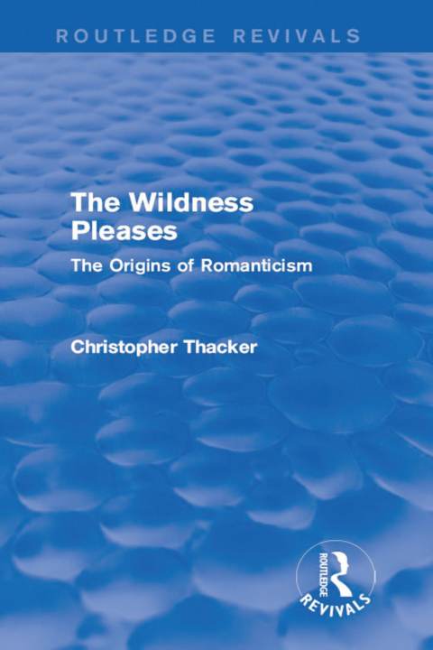 Cover image for book The Wildness Pleases (Routledge Revivals)