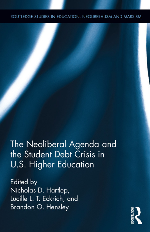 Cover image for book The Neoliberal Agenda and the Student Debt Crisis in U.S. Higher Education
