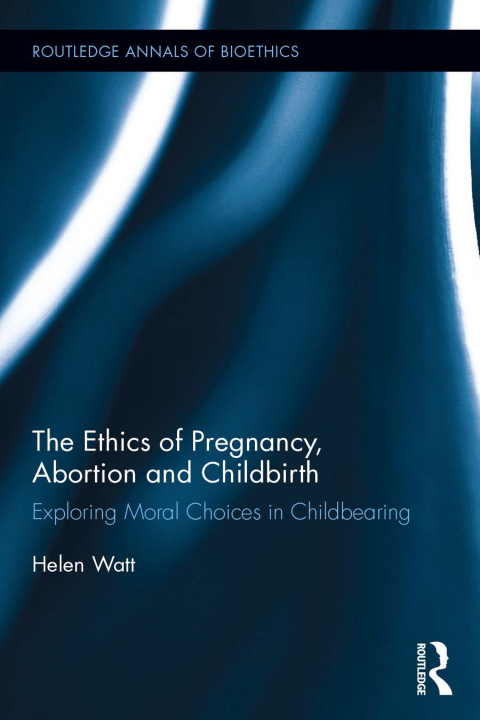 Cover image for book The Ethics of Pregnancy, Abortion and Childbirth