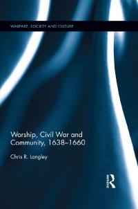 Cover image: Worship, Civil War and Community, 1638–1660 1st edition 9781138307100