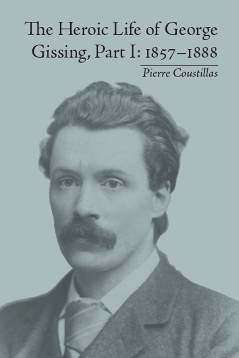 Cover image for book The Heroic Life of George Gissing, Part I