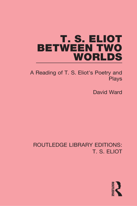 Cover image for book T. S. Eliot Between Two Worlds