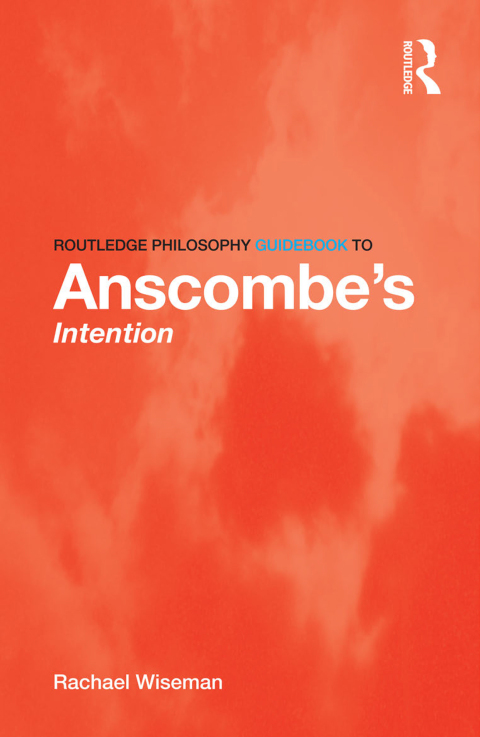 Cover image for book Routledge Philosophy GuideBook to Anscombe's Intention